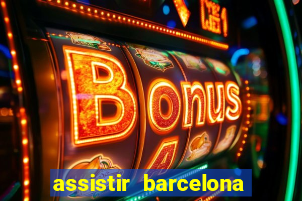 assistir barcelona x granada em hd